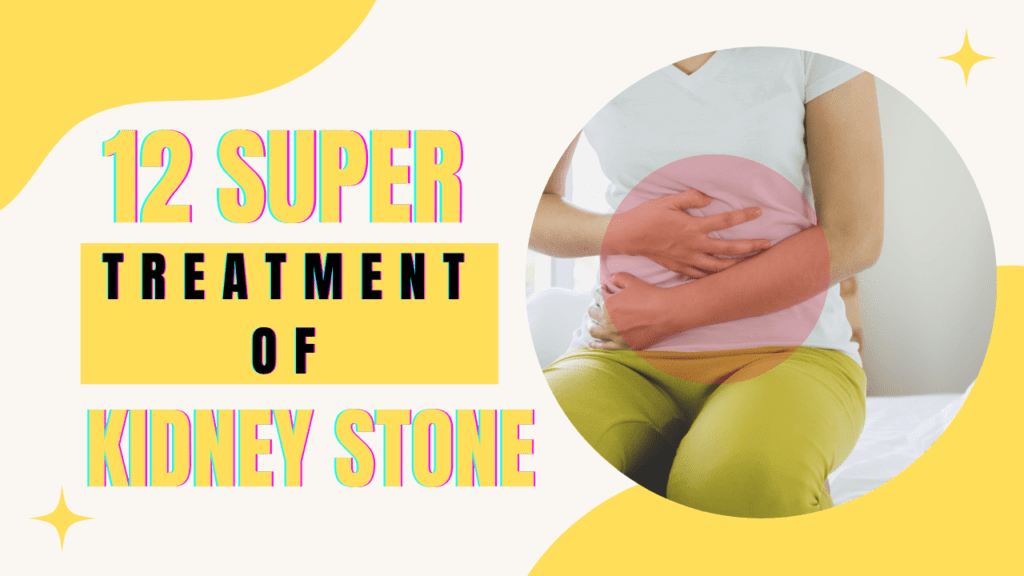 12 Super Ways Of Kidney Stone Which Will Removes Your Stone In Just 30 Days