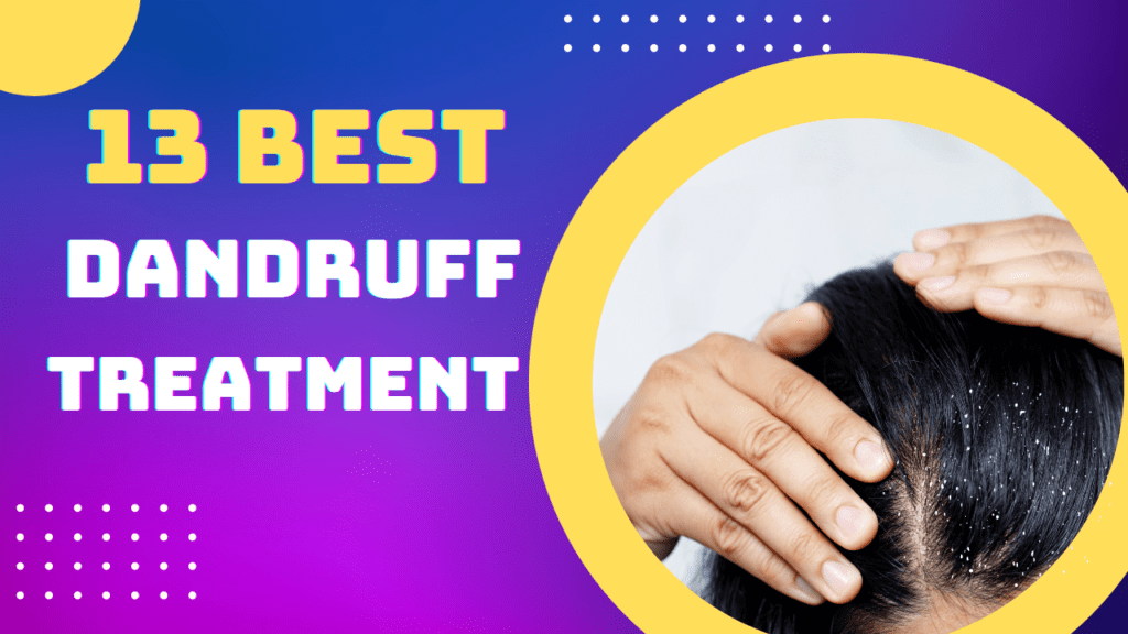 13 Best Treatment & Prevention Of Dandruffs That Remove Your Dandruff Permanently