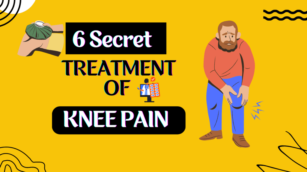 6 Secret Treatment Of Knee Pain That Removes Your Pain Permanently