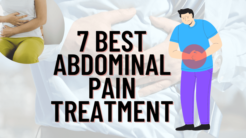 7 Best Treatment Of Abdominal Pain That Relaxed You Instantly