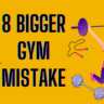 8 Bigger Gym Mistake Everyone Should Know About