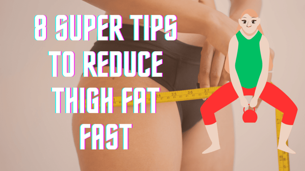 8 Super Tips To Reduce Thigh Fat Fast