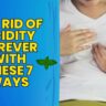 Get Rid Of Acidity Forever With These 7 Ways