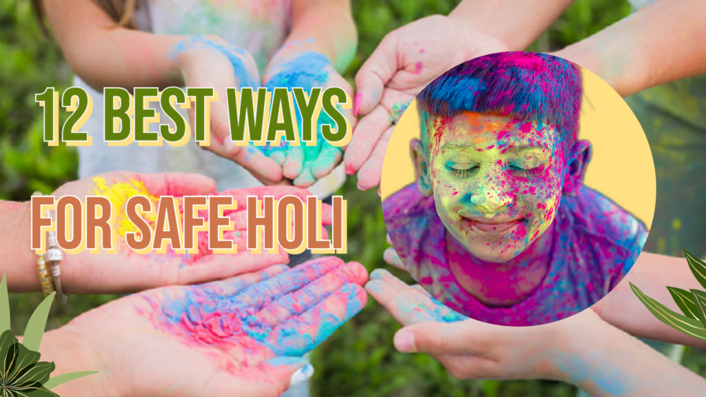 Safe Holi : 12 Best Tips To Make This Holi Safe