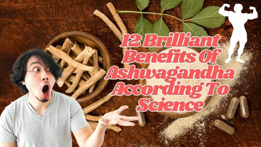 12 Brilliant Benefits Of Ashwagandha According To Science