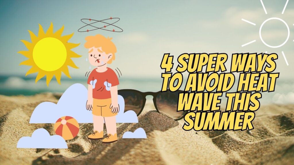 4 Super Ways To Avoid Heat Wave This Summer