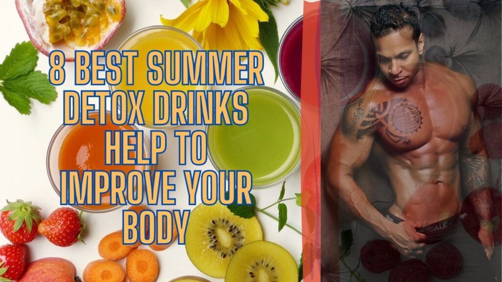 8 Best Summer Detox Drinks That Help To Improve Your Body