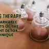 Cupping Therapy 7 Remarkable Benefits Of The Ancient Detox Technique
