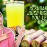 Is Sugarcane Juice Right For You, Let Us Know