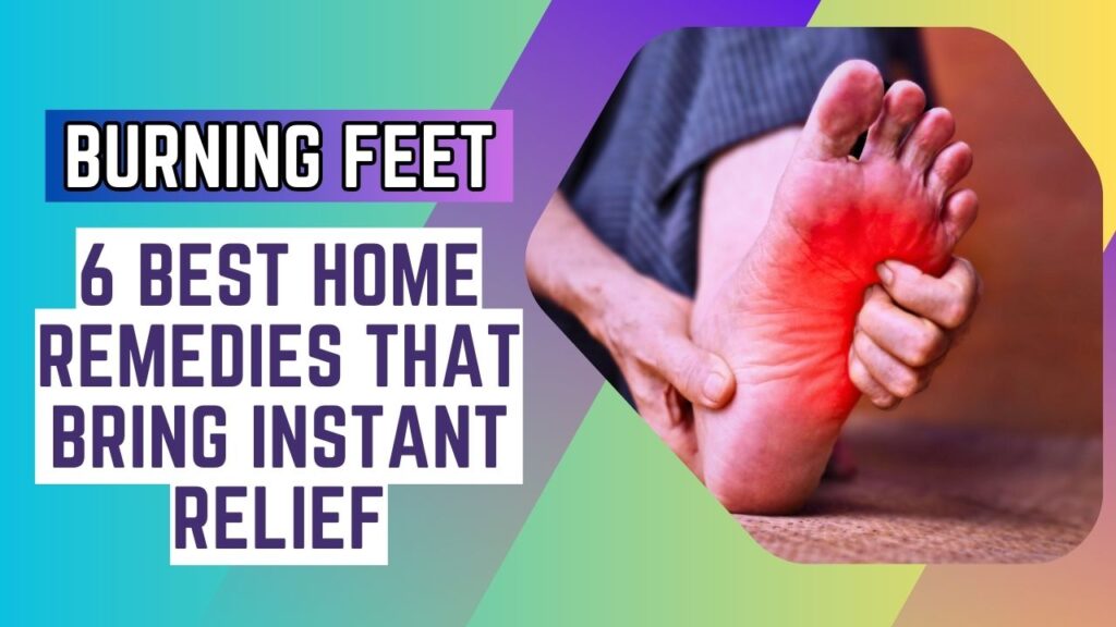 Burning Feet: 6 Best Home Remedies That Bring Instant Relief