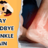 Say Goodbye to Ankle Pain Expert Advice and Solutions