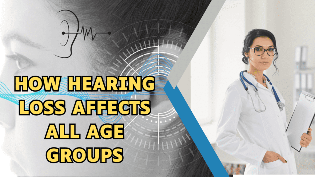 Unlock the Secrets: How Hearing Loss Affects All Age Groups