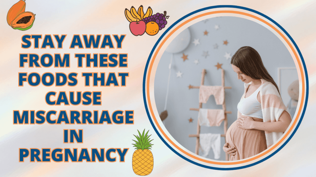 Stay Away From These Foods That Cause Miscarriage In Pregnancy