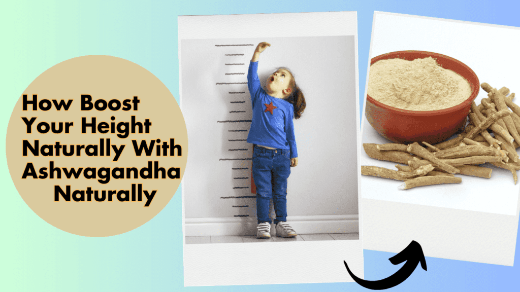 Ashwagandha For Height: How Boost Your Height Naturally With Ashwagandha